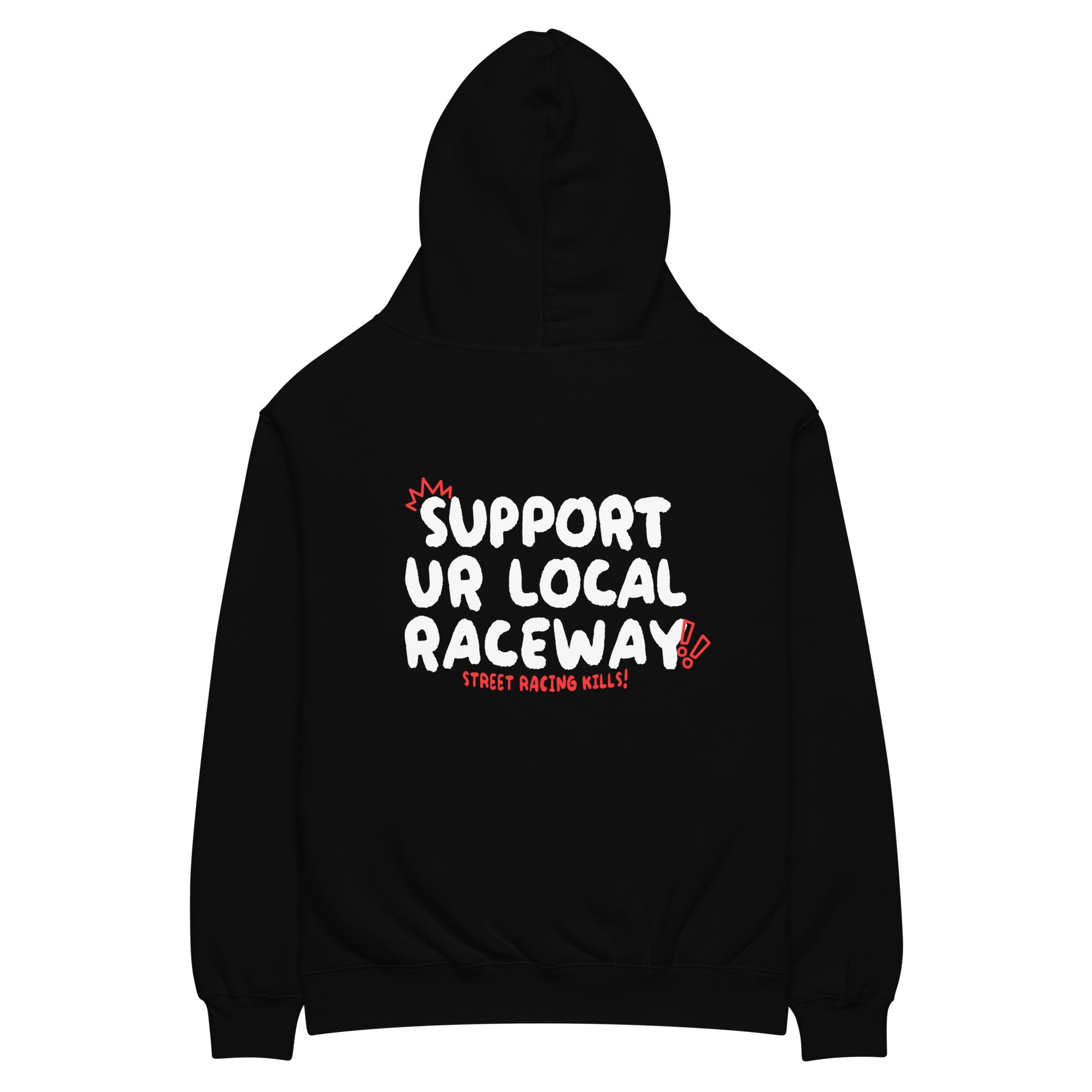 Black hoodie with text 'SUPPORT UR LOCAL RACEWAY' printed on the front and 'STREET RACING KILLS' on the back.